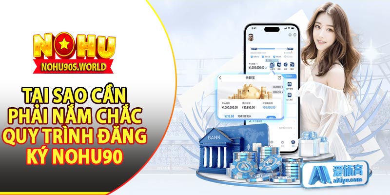 Tại sao cần nắm rõ quy trình đăng ký nohu90