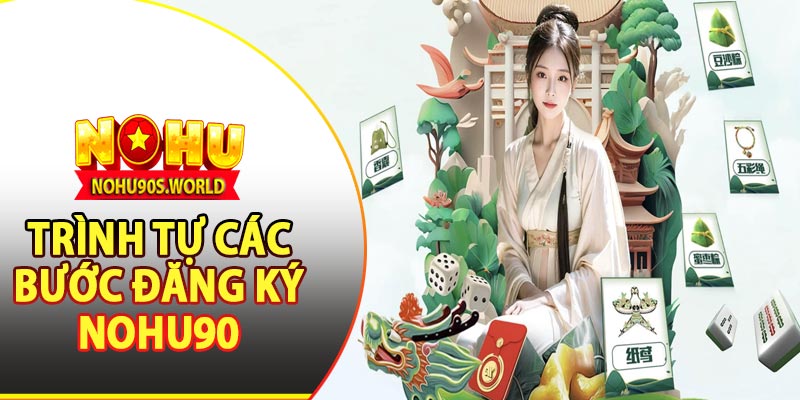 Trình tự các bước đăng ký nohu90