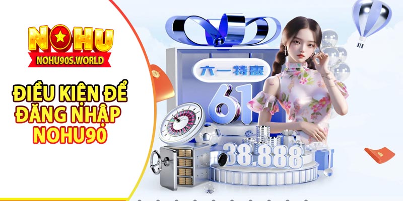 Điều kiện đăng nhập nohu90