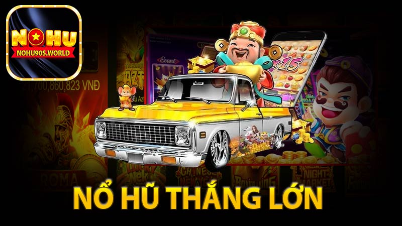 Nổ Hũ trúng lớn