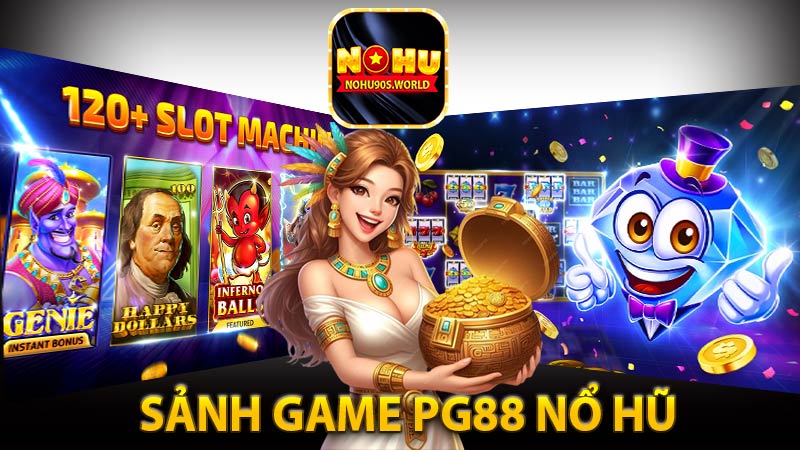 Giới thiệu tổng quan về sảnh game pg88 Nổ hũ