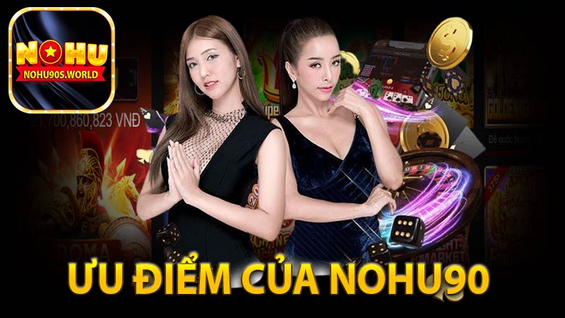 Ưu điểm của Nohu90