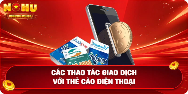 Các thao tác giao dịch với thẻ cào điện thoại