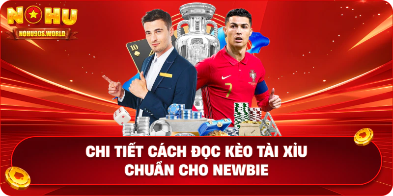 Chi tiết cách đọc kèo tài xỉu chuẩn cho newbie