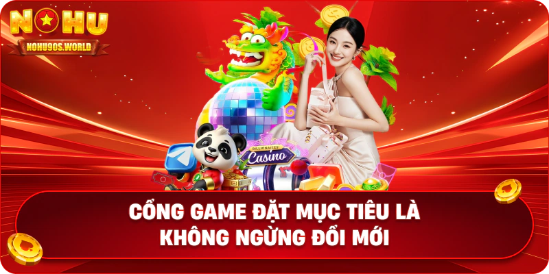 Cổng game đặt mục tiêu là không ngừng đổi mới