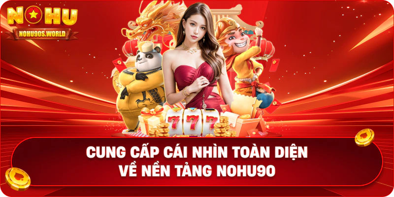 Cung cấp cái nhìn toàn diện về nền tảng nohu90
