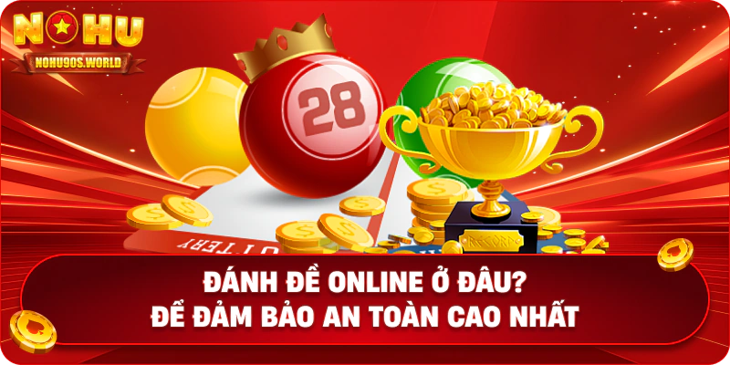 Đánh đề online ở đâu? Để đảm bảo an toàn cao nhất