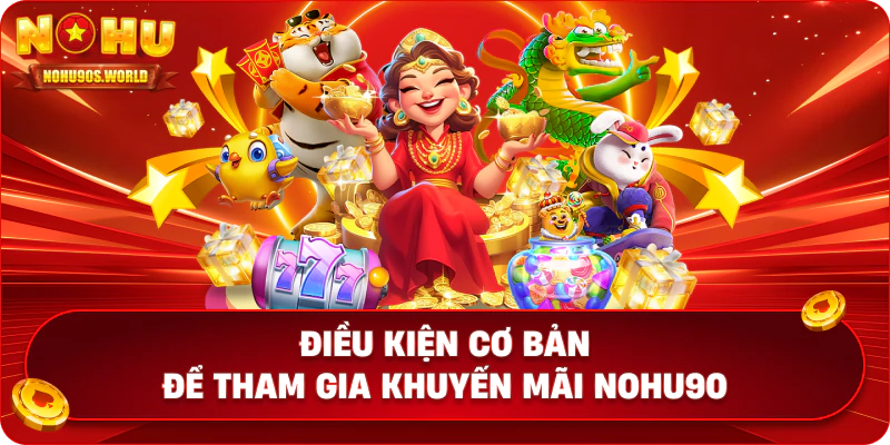 Điều kiện cơ bản để tham gia khuyến mãi nohu90