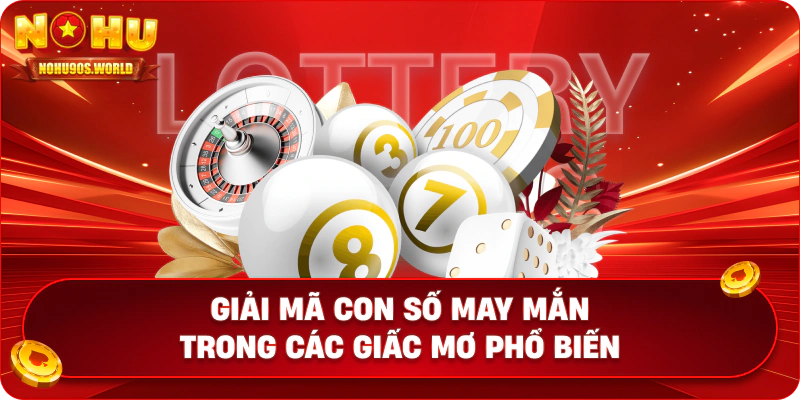 Giải mã con số may mắn trong các giấc mơ phổ biến
