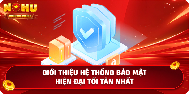 Giới thiệu hệ thống bảo mật hiện đại tối tân nhất
