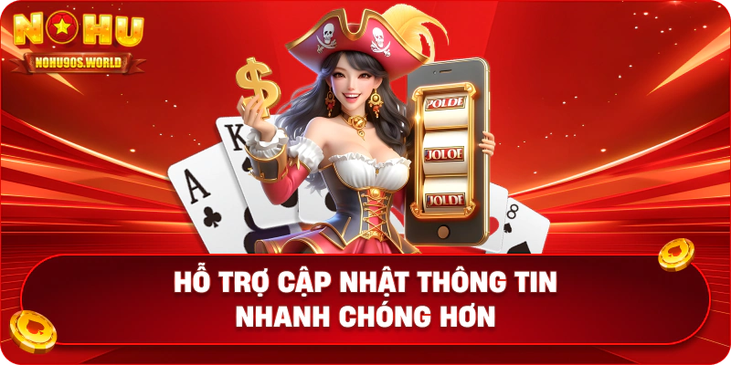 Hỗ trợ cập nhật thông tin nhanh chóng hơn