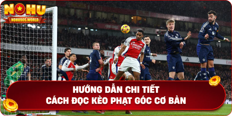 Hướng dẫn chi tiết cách đọc kèo phạt góc cơ bản