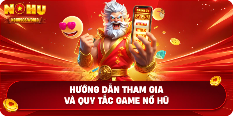 Hướng dẫn tham gia và quy tắc game nổ hũ