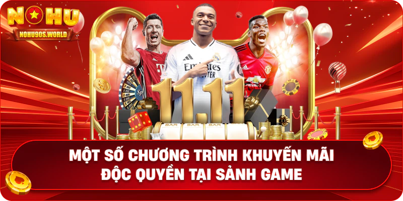 Một số chương trình khuyến mãi độc quyền tại sảnh game