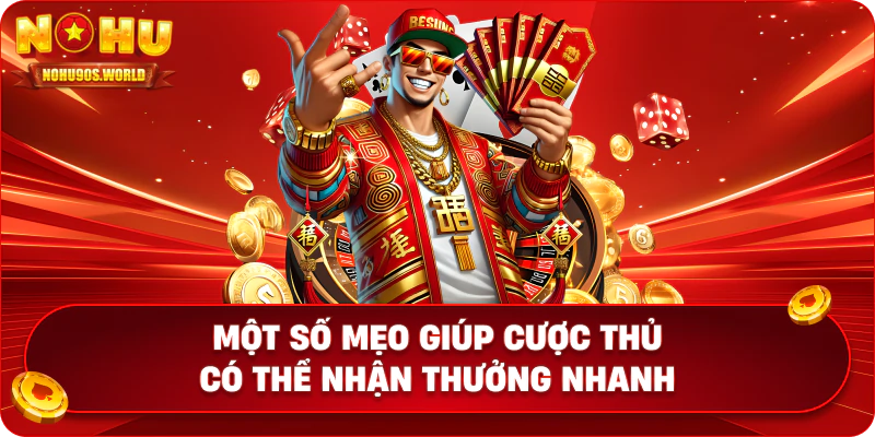 Một số mẹo giúp cược thủ có thể nhận thưởng nhanh