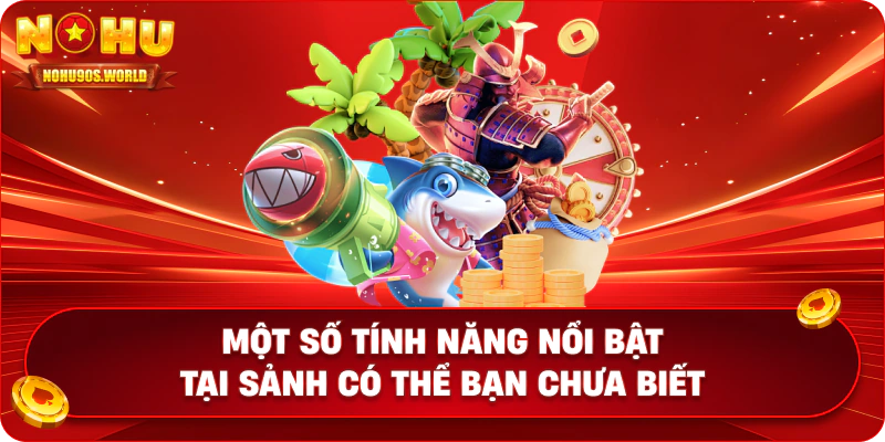 Một số tính năng nổi bật tại sảnh có thể bạn chưa biết