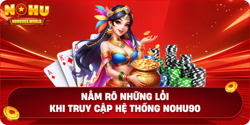 Nắm rõ những lỗi khi truy cập hệ thống nohu90