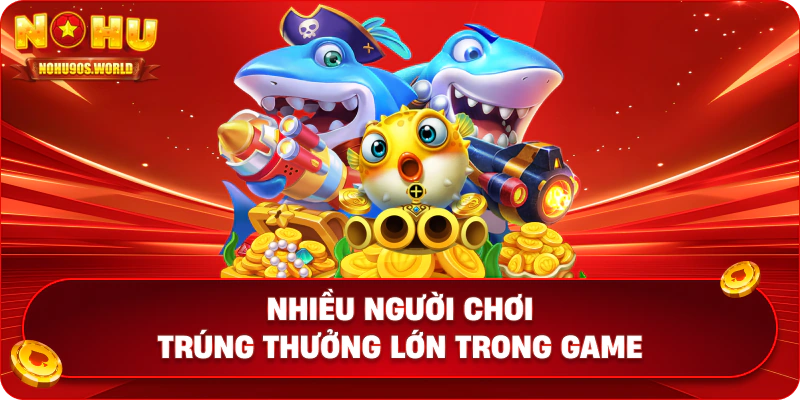 Nhiều người chơi trúng thưởng lớn trong game
