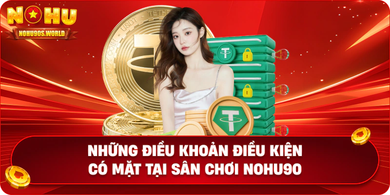 Những điều khoản điều kiện có mặt tại sân chơi nohu90