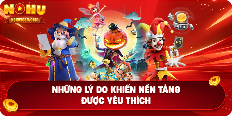 Các lý do khiến Nohu90 nhận sự yêu thích