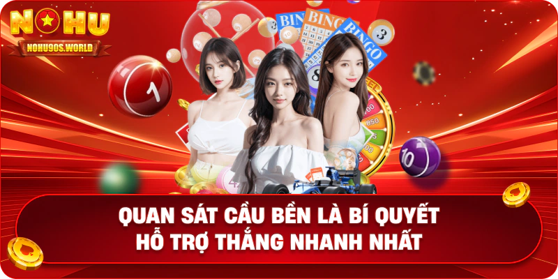 Quan sát cầu bền là bí quyết hỗ trợ thắng nhanh nhất