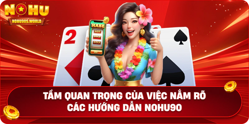 Tầm quan trọng của việc nắm rõ các hướng dẫn nohu90
