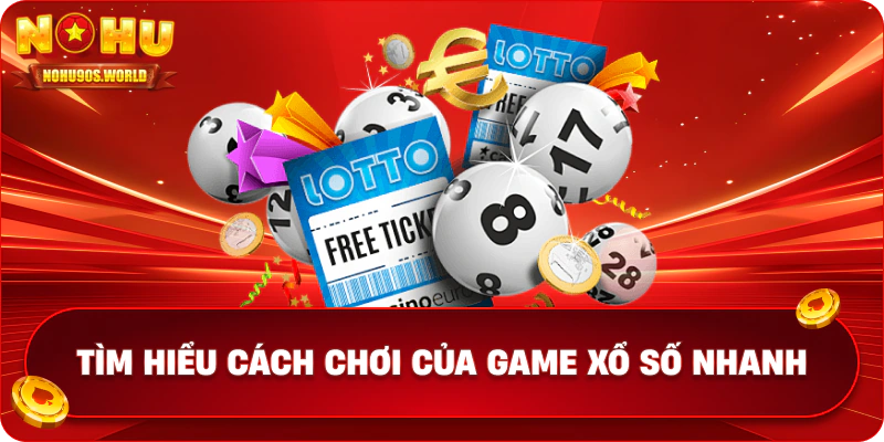 Tìm hiểu cách chơi của game xổ số nhanh