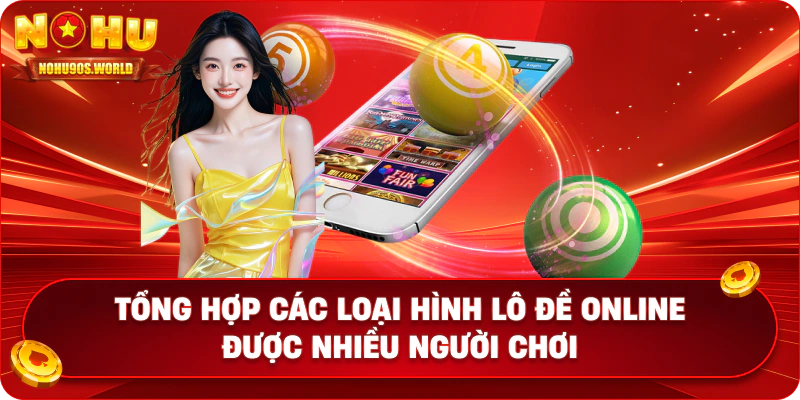 Tổng hợp các loại hình lô đề online được nhiều người chơi