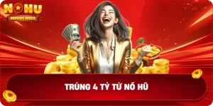 Trúng 4 tỷ từ nổ hũ