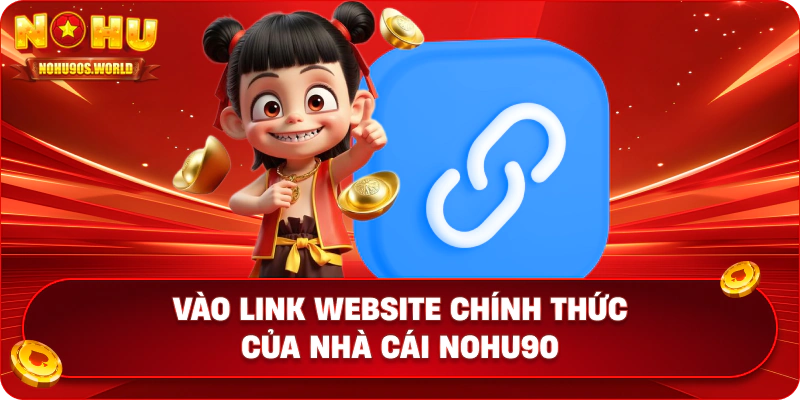 Vào link website chính thức của nhà cái nohu90
